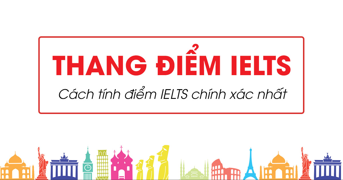 Cách tính điểm IELTS chuẩn nhất: Thang điểm IELTS 2022
