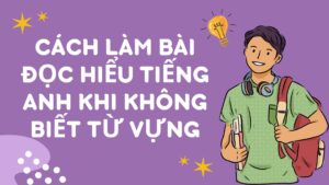 Cách làm bài đọc hiểu tiếng Anh khi không biết từ vựng 1 hinh-anh-cach-lam-bai-doc-hieu-tieng-anh-khi-khong-biet-tu-vung-1