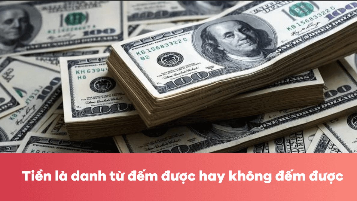 Tiền Là Danh Từ Đếm Được Hay Không Đếm Được