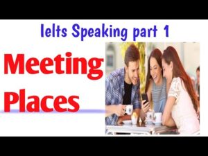 Hinh-anh-bai-mau-speaking-ielts-dang-bai-meeting-places-hay-nhat-2