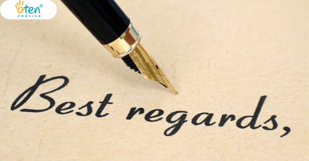 SO SÁNH BEST REGARDS VÀ KIND REGARDS: SỬ DỤNG NHƯ THẾ NÀO LÀ PHÙ HỢP ...
